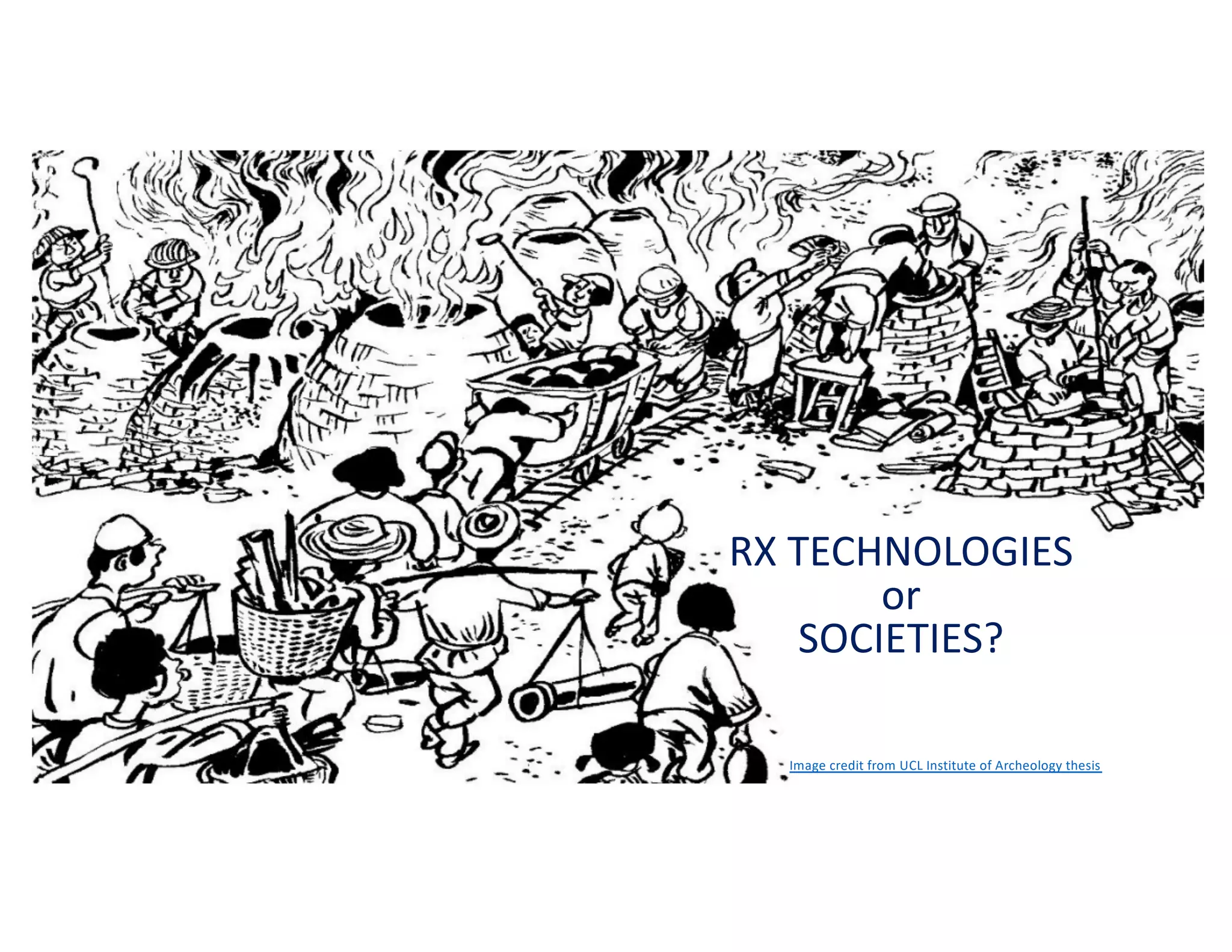 RX TECHNOLOGIES
or
SOCIETIES?
Image credit from UCL Institute of Archeology thesis
 