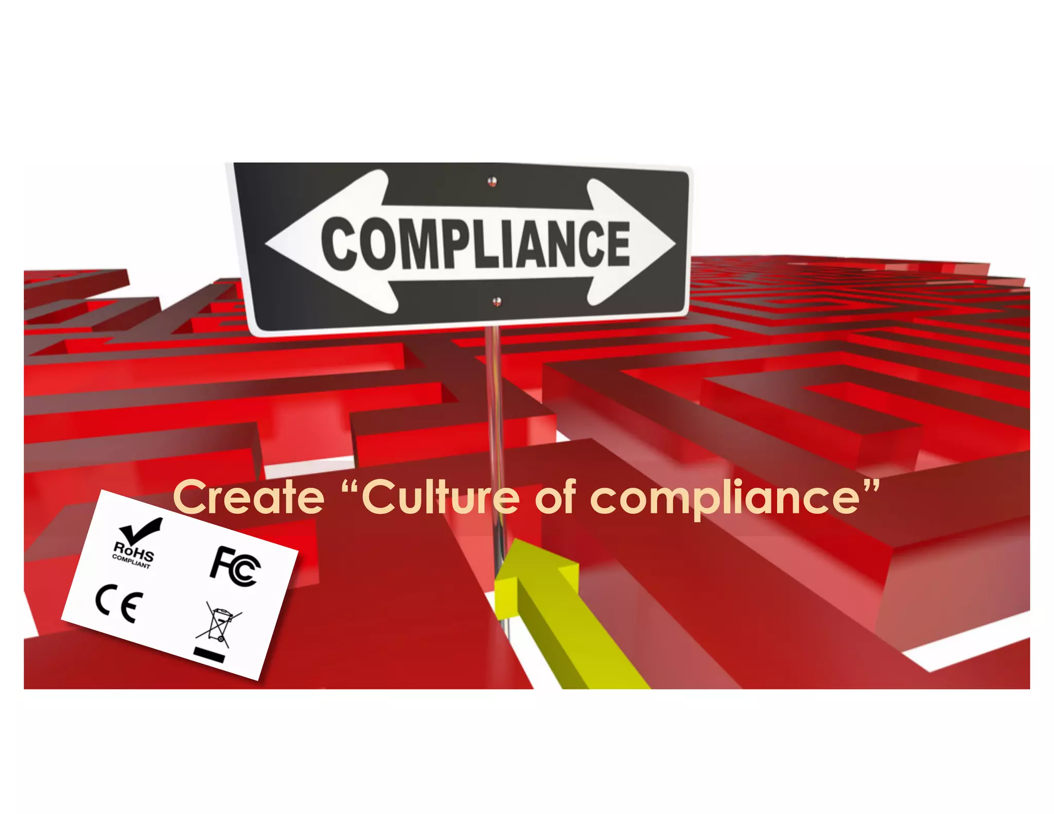 Create “Culture of compliance”
 