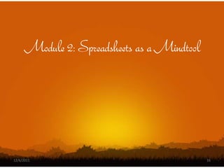 Module 2: Spreadsheets as a Mindtool




12/6/2011                                    16
 