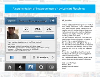 A segmentation of Instagram users - by Lennart Fleschhut
Motivation
Jo is a freelance Photographer/Graphic De-
signer. He ...