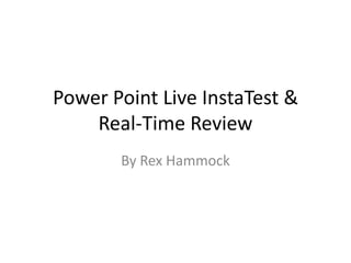 Power Point Live InstaTest &Real-Time Review By Rex Hammock 