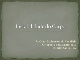 R2 Omar Mohamad M. Abdallah
Ortopedia e Traumatologia
Hospital Santa Rita
 