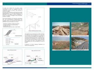 Au début des années 90, de grands projets
commencent à sortir où l’exigence n’est plus
uniquement d’éviter la coupure, mais d’assurer le
confort de l’usager.
De ce fait, avec le programme autoroutier et la rocade
Méditerranéenne, il y a une nette amélioration de la
géométrie ce qui oblige, en terrain montagneux, à
recourir à de grands ouvrages en terre importants,
remblais ou déblais.
Des études spécifiques sont devenues nécessaires
avec des reconnaissances géotechniques plus
poussées. Depuis, on a recourus à des solutions de
stabilisation plus particulières et on trouve :
- Substitution partielle ou totale par masque,
- Ouvrages renforcés ou en terre armée,
- Clouages des talus,
- Renforcement par pieux avec ou sans tirants
Ces solutions sont onéreuses et au stade de l’étude
on préfère les éviter en agissant sur la pente des
talus et même en envisageant des ripages Mais, si
on a des contraintes sur l’emprise, on optera pour un
renforcement des remblais ou au clouage des talus
qui restent des solutions fiables et moins onéreuses
que le recours aux pieux. Ces dernières ne sont
envisageables qu’en cas de problème en cours de
travaux.
Ci-dessous on donne quelques illustrations de
travaux de confortement.
11 12
1er
Colloque de Géotechnique Les instabilités des Talus
Vendredi 28 oct. 2011 E.H.T.P - CASABLANCA
LES INSTABILITES DES TALUS EXPERIENCE MAROCAINE
 