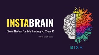 INSTABRAIN
New Rules for Marketing to Gen Z
Hi! I’m Sarah Weise
 