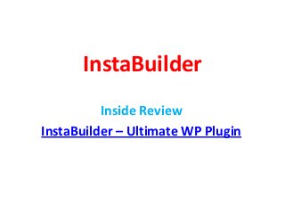 InstaBuilder
Inside Review
InstaBuilder – Ultimate WP Plugin
 