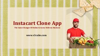 Instacart Clone App
The Game Changer Of Online Grocery Delivery Business
www.v3cube.com
 