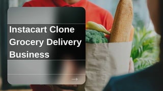 Instacart Clone
Grocery Delivery
Business
 