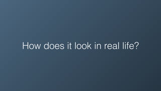 How does it look in real life?
 