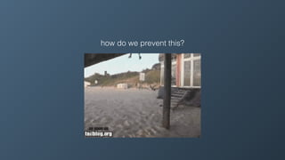 how do we prevent this?
 