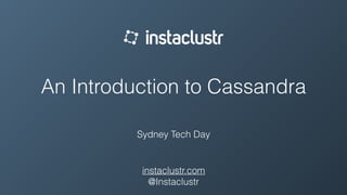 An Introduction to Cassandra
Sydney Tech Day
instaclustr.com
@Instaclustr
 
