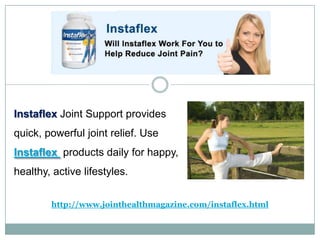 InstaflexJoint Support provides quick, powerful joint relief. Use Instaflexproducts daily for happy, healthy, active lifestyles. http://www.jointhealthmagazine.com/instaflex.html 