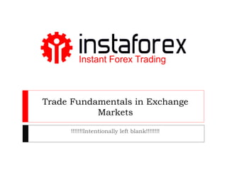 Trade Fundamentals in Exchange
Markets
!!!!!!!Intentionally left blank!!!!!!!!
 