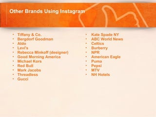 Other Brands Using Instagram



 •   Tiffany & Co.                •   Kate Spade NY
 •   Bergdorf Goodman             •   ...