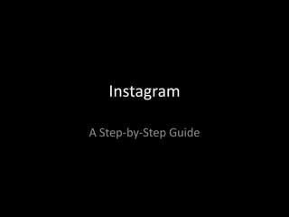 Instagram

A Step-by-Step Guide
 