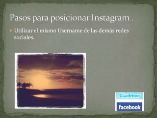  Utilizar el mismo Username de las demás redes
 sociales.
 