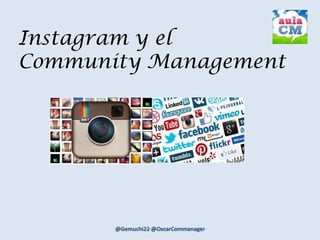 Instagram y el
Community Management
 