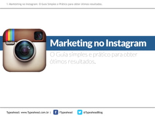 Markteting no Instagram: O Guia Simples e Prático para obter ótimos resultados.

Marketing no Instagram
O Guia simples e prático para obter
ótimos resultados.

Typeahead| www.Typeahead.com.br |

/Typeahead

@TypeaheadBlog

 