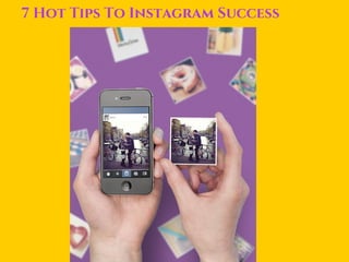 7 Hot Tips To Instagram Success
 