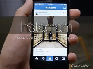 Instagram
Imparare dai 100 account più seguiti al mondo
Con: Mushin
 