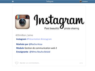 400million j’aime
Réalisée par @Racha Aissa
Module Gestion de communication web 2
Enseignante @Mme.Nouha Belaid
Instagram #Présentation #instagram
 