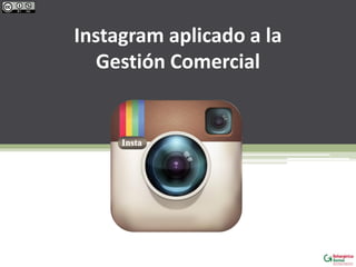 Instagram aplicado a la
Gestión Comercial
 