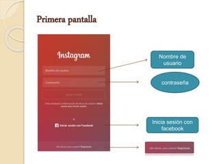 Primera pantalla
Nombre de
usuario
contraseña
Inicia sesión con
facebook
 