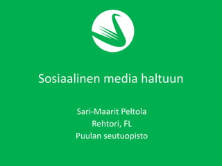Sosiaalinen media haltuun
Sari-Maarit Peltola
Rehtori, FL
Puulan seutuopisto
 