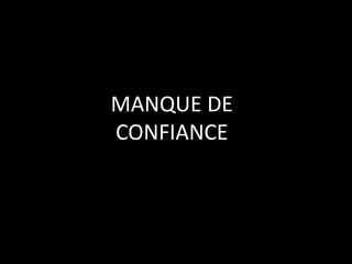 MANQUE DE
CONFIANCE
 