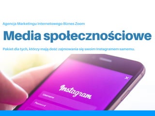 Mediaspołecznościowe
Agencja Marketingu Internetowego Biznes Zoom
Pakiet dla tych, którzy mają dość zajmowania się swoim Instagramem samemu.
 