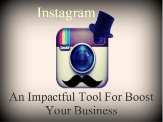 Instagram

An Impactful Tool For Boost
Your Business

 