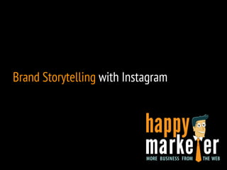 Brand Storytelling with Instagram 
 