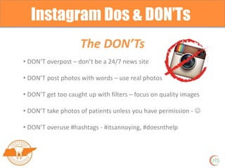 Instagram Dos & DON’Ts
The DOs
• DO post real photos – Don’t post things from the internet,
people want to know your real ...