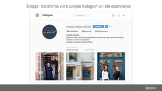 Snappt : transforme votre compte Instagram en site ecommerce
@largow
 