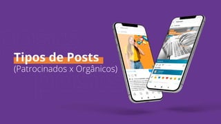 posts
posts
Tipos de Posts
(Patrocinados x Orgânicos)
 