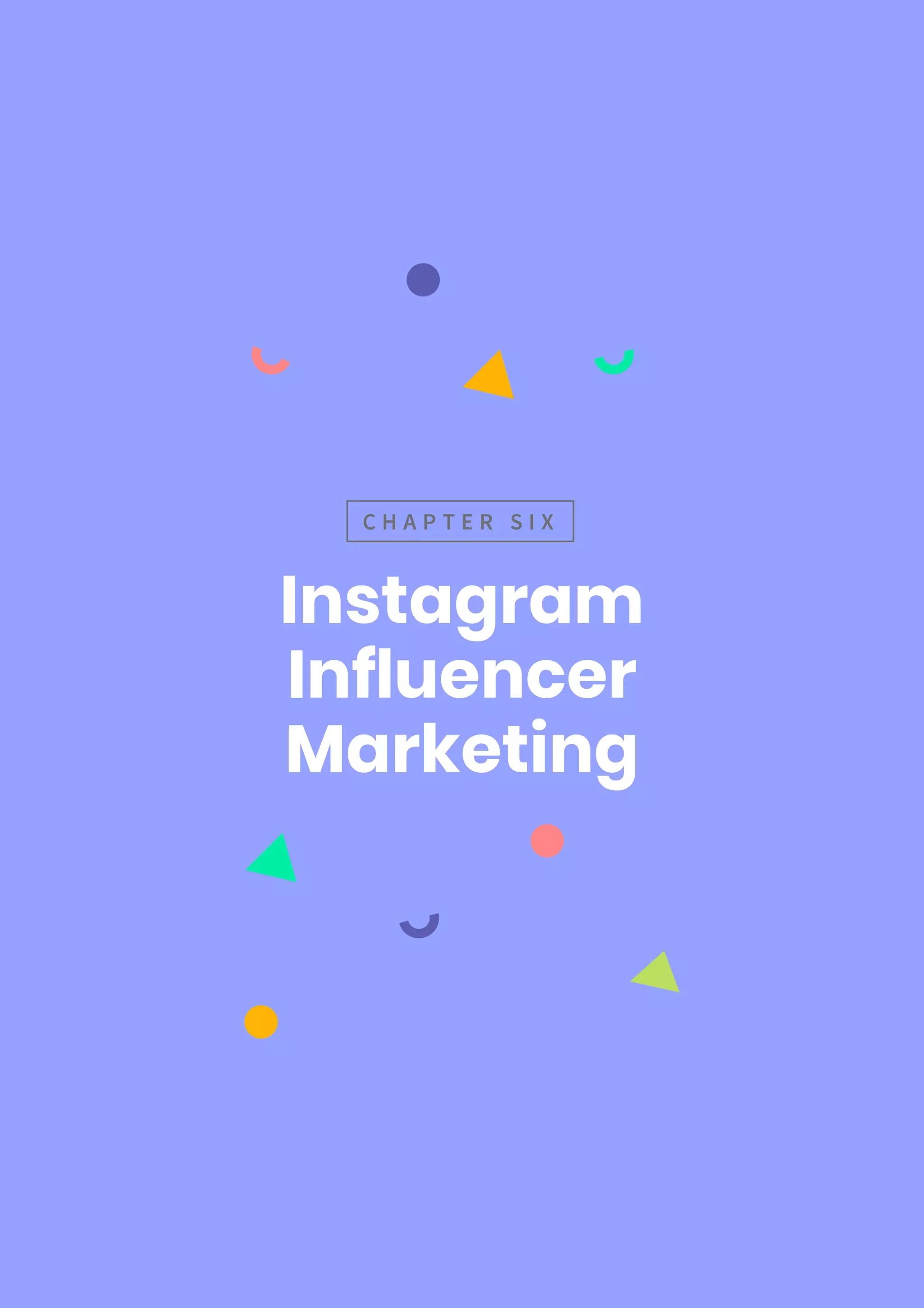 Instagram
Influencer
Marketing
C H A P T E R S I X
 