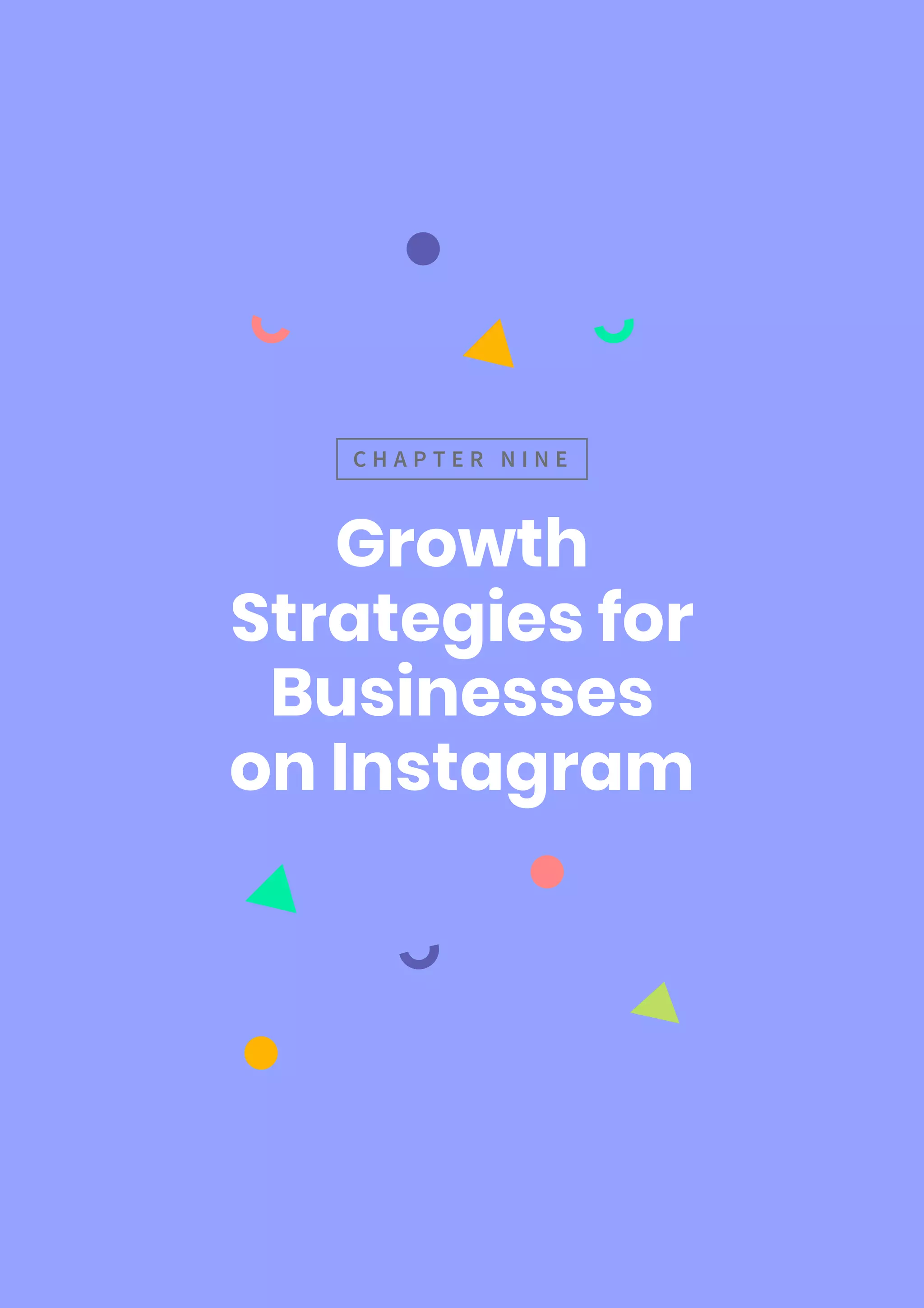 Growth
Strategies for
Businesses
on Instagram
C H A P T E R N I N E
 