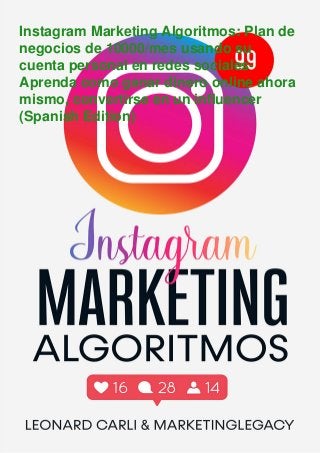 Instagram Marketing Algoritmos: Plan de
negocios de 10000/mes usando su
cuenta personal en redes sociales-
Aprenda como ganar dinero online ahora
mismo, convertirse en un influencer
(Spanish Edition)
 