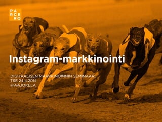 Instagram-markkinointi
DIGITAALISEN MARKKINOINNIN SEMINAARI
TSE 24.4.2014
@AAJOKELA
 