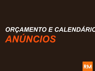 ORÇAMENTO E CALENDÁRIO
ANÚNCIOS
 
