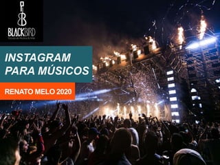INSTAGRAM
PARA MÚSICOS
RENATO MELO 2020
 