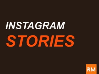 INSTAGRAM
STORIES
 