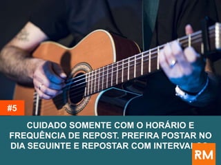 CUIDADO SOMENTE COM O HORÁRIO E
FREQUÊNCIA DE REPOST. PREFIRA POSTAR NO
DIA SEGUINTE E REPOSTAR COM INTERVALOS.
#5
 