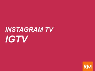 INSTAGRAM TV
IGTV
 