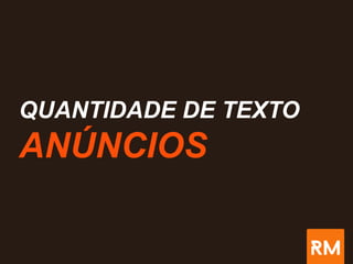 QUANTIDADE DE TEXTO
ANÚNCIOS
 