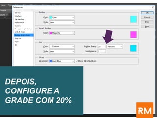 DEPOIS,
CONFIGURE A
GRADE COM 20%
 