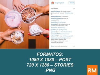 FORMATOS:
1080 X 1080 – POST
720 X 1280 – STORIES
.PNG
 