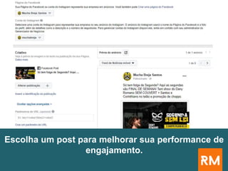 Escolha um post para melhorar sua performance de
engajamento.
 