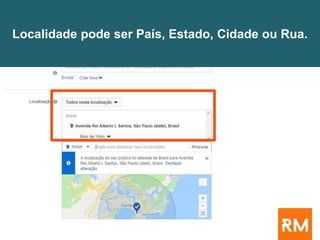 Localidade pode ser País, Estado, Cidade ou Rua.
 