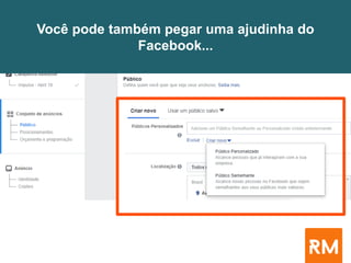 Você pode também pegar uma ajudinha do
Facebook...
 