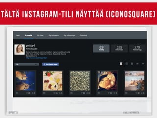 TÄLTÄ INSTAGRAM-TILI NÄYTTÄÄ (ICONOSQUARE) 
@Piritta ©Viestintä-Piritta 
 